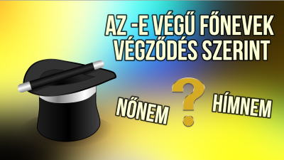 Trükkök az „-e” végű főnevek neméhez végződés szempontjából
